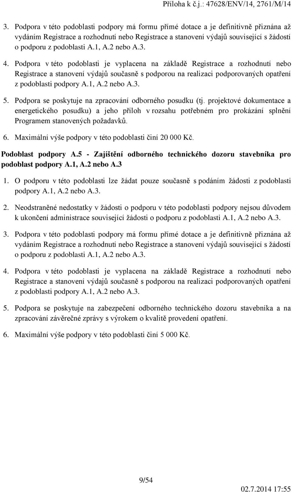 Podpora v této podoblasti je vyplacena na základě Registrace a rozhodnutí nebo Registrace a stanovení výdajů současně s podporou na realizaci podporovaných opatření z podoblasti podpory A.1, A.