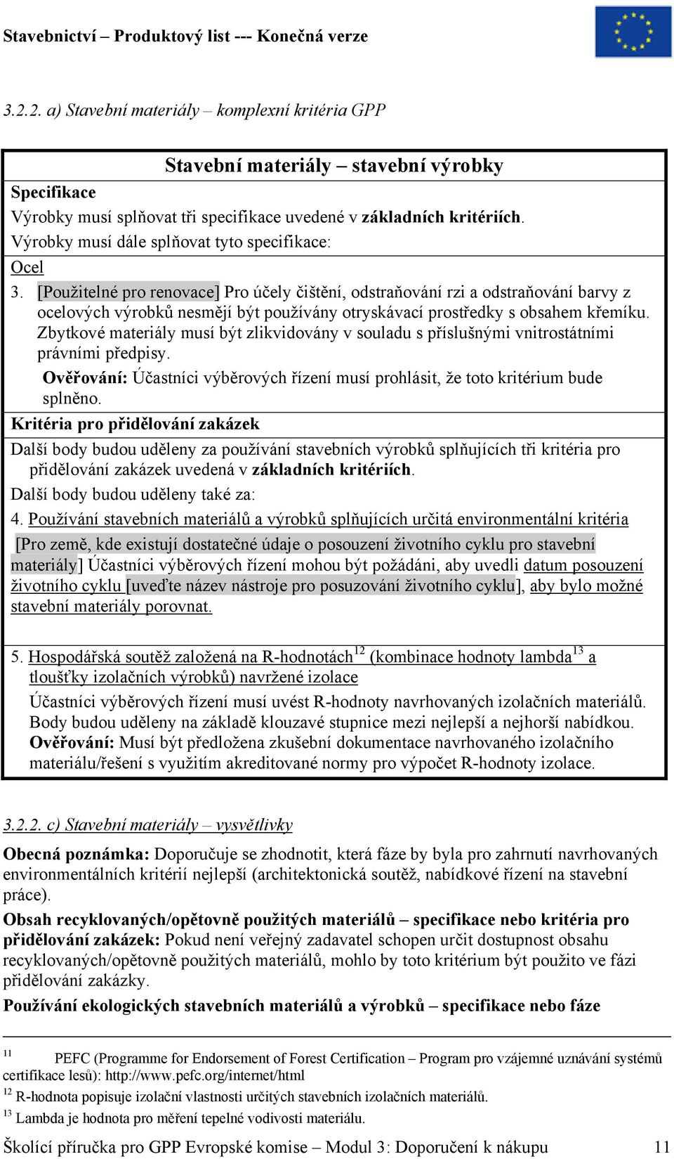 [Použitelné pro renovace] Pro účely čištění, odstraňování rzi a odstraňování barvy z ocelových výrobků nesmějí být používány otryskávací prostředky s obsahem křemíku.