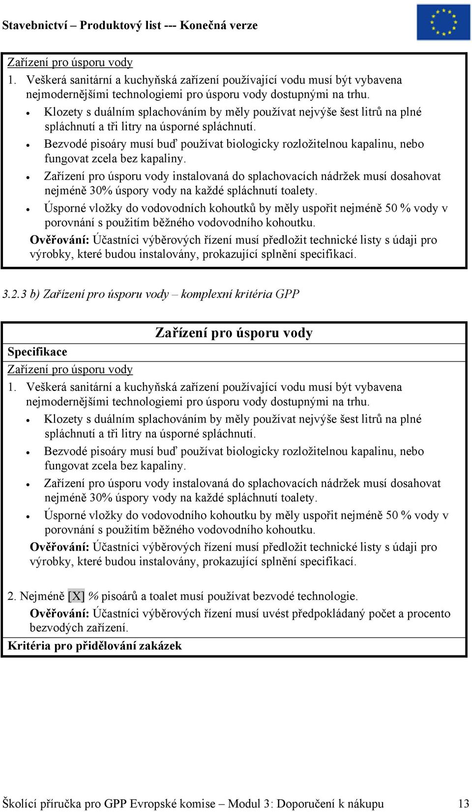 Bezvodé pisoáry musí buď používat biologicky rozložitelnou kapalinu, nebo fungovat zcela bez kapaliny.