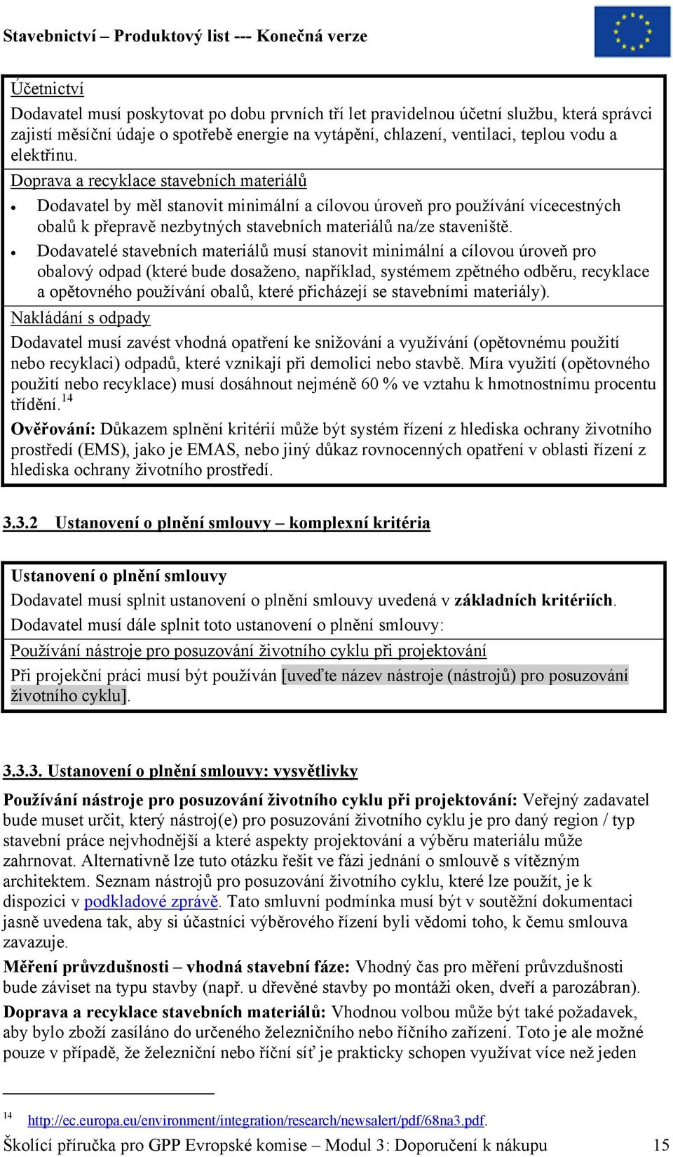 Dodavatelé stavebních materiálů musí stanovit minimální a cílovou úroveň pro obalový odpad (které bude dosaženo, například, systémem zpětného odběru, recyklace a opětovného používání obalů, které