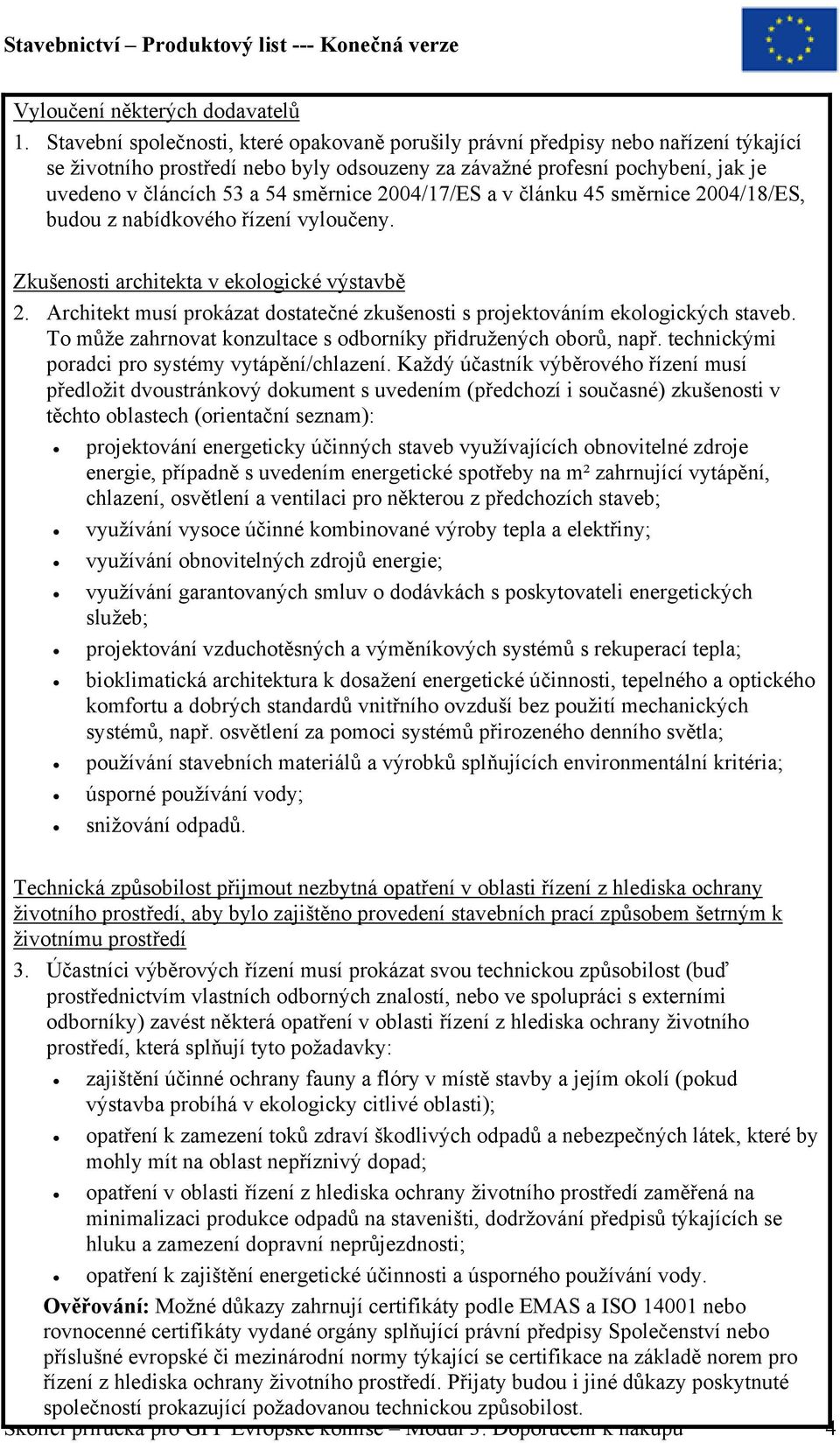 směrnice 2004/17/ES a v článku 45 směrnice 2004/18/ES, budou z nabídkového řízení vyloučeny. Zkušenosti architekta v ekologické výstavbě 2.