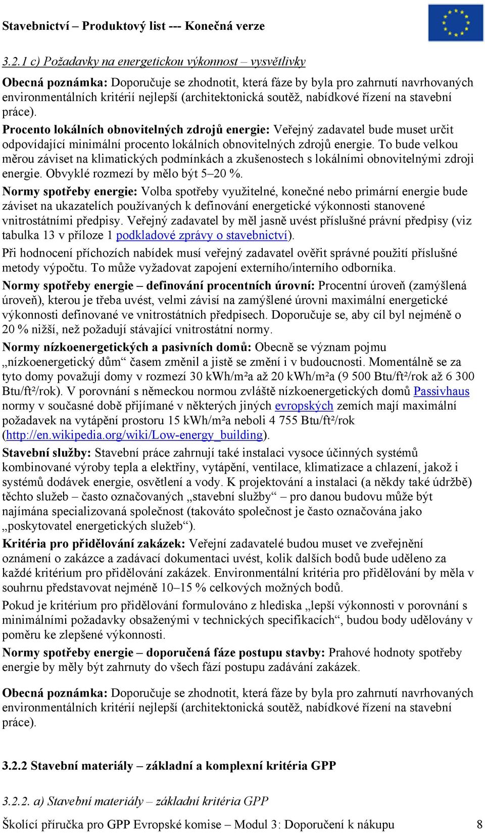 To bude velkou měrou záviset na klimatických podmínkách a zkušenostech s lokálními obnovitelnými zdroji energie. Obvyklé rozmezí by mělo být 5 20 %.