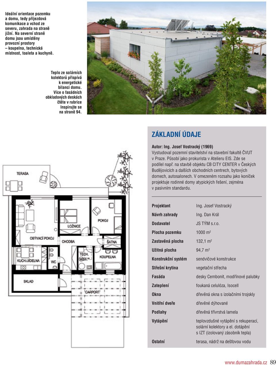 Více o fasádních obkladových deskách čtěte v rubrice inspirujte se na straně 94. ZÁKlAdní údaje Autor: ing. josef Vostracký (1969) Vystudoval pozemní stavitelství na stavební fakultě ČVUT v Praze.