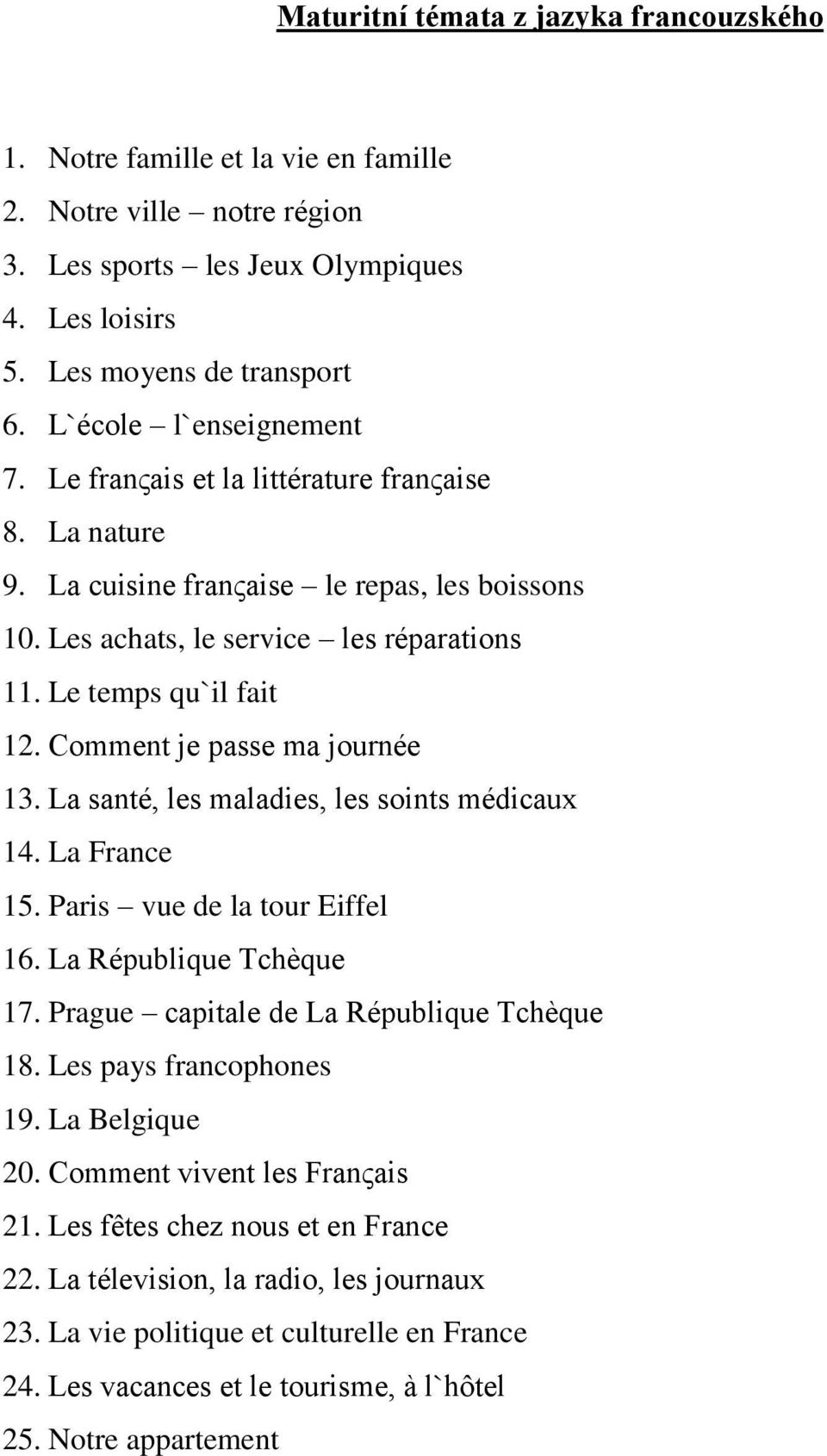 Comment je passe ma journée 13. La santé, les maladies, les soints médicaux 14. La France 15. Paris vue de la tour Eiffel 16. La République Tchèque 17. Prague capitale de La République Tchèque 18.