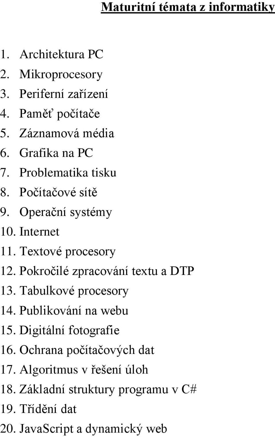 Textové procesory 12. Pokročilé zpracování textu a DTP 13. Tabulkové procesory 14. Publikování na webu 15.