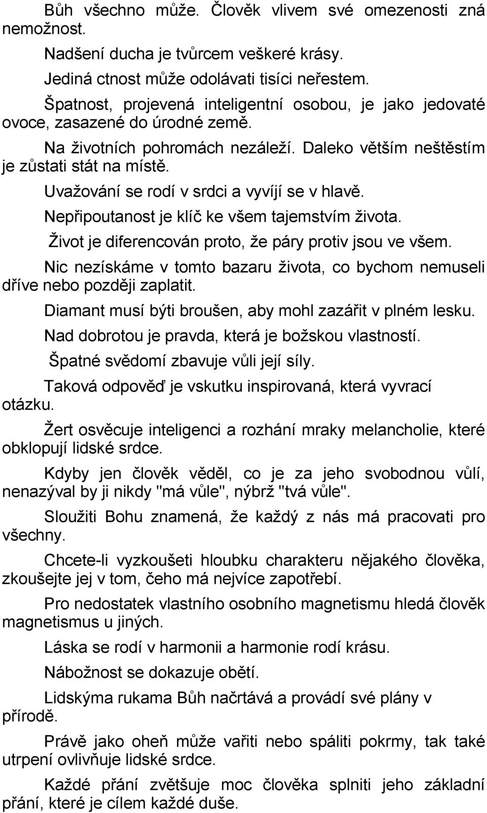 Uvažování se rodí v srdci a vyvíjí se v hlavě. Nepřipoutanost je klíč ke všem tajemstvím života. Život je diferencován proto, že páry protiv jsou ve všem.