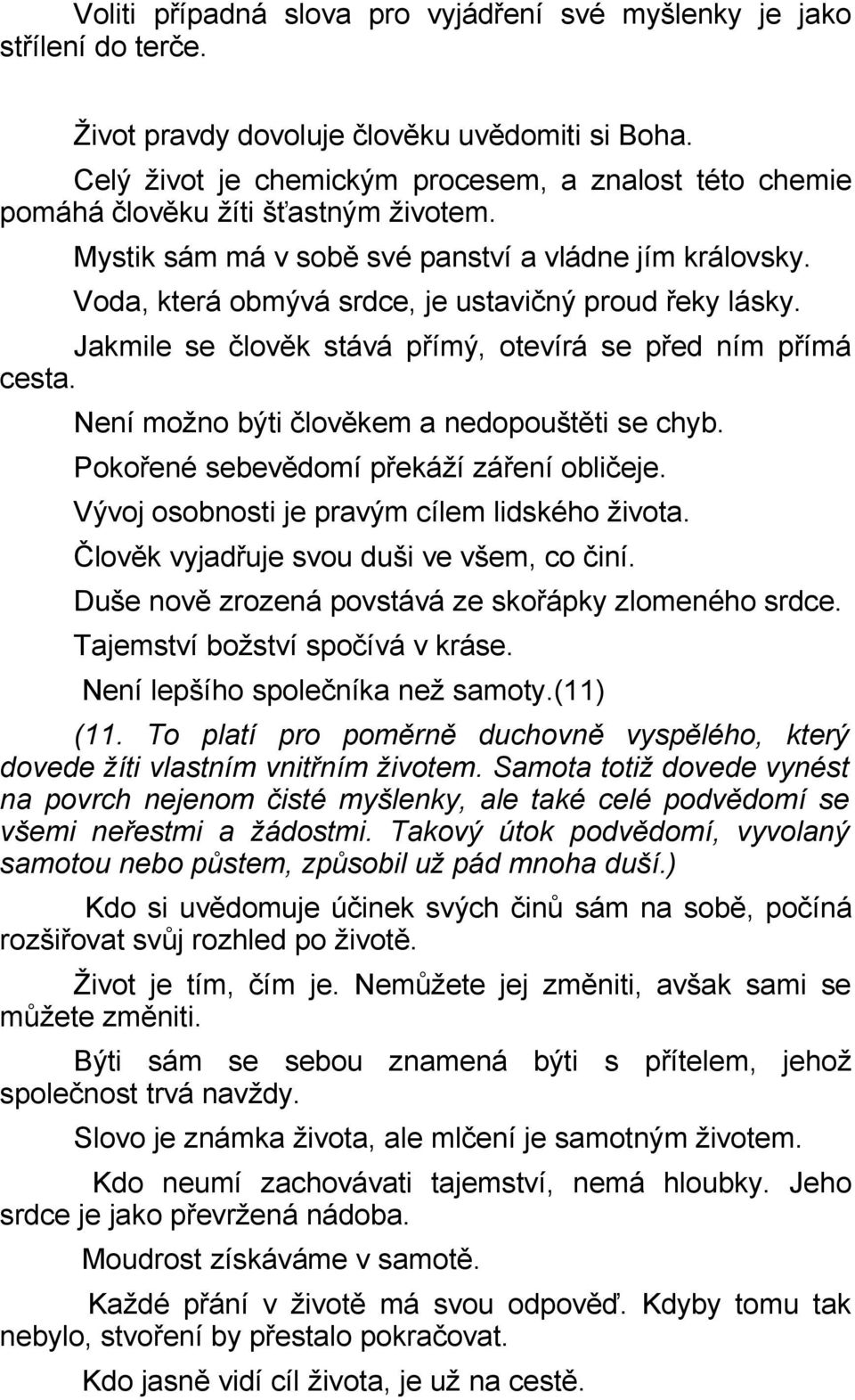 Voda, která obmývá srdce, je ustavičný proud řeky lásky. Jakmile se člověk stává přímý, otevírá se před ním přímá cesta. Není možno býti člověkem a nedopouštěti se chyb.