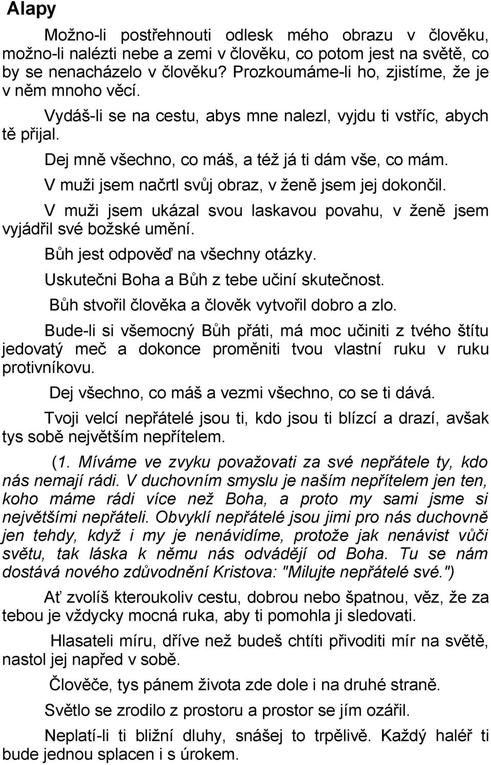 V muži jsem načrtl svůj obraz, v ženě jsem jej dokončil. V muži jsem ukázal svou laskavou povahu, v ženě jsem vyjádřil své božské umění. Bůh jest odpověď na všechny otázky.