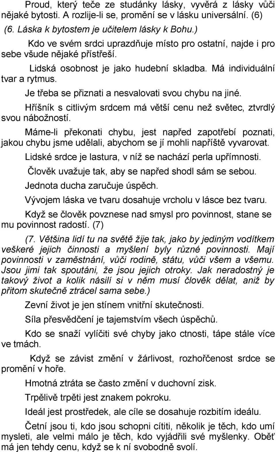 Je třeba se přiznati a nesvalovati svou chybu na jiné. Hříšník s citlivým srdcem má větší cenu než světec, ztvrdlý svou nábožností.