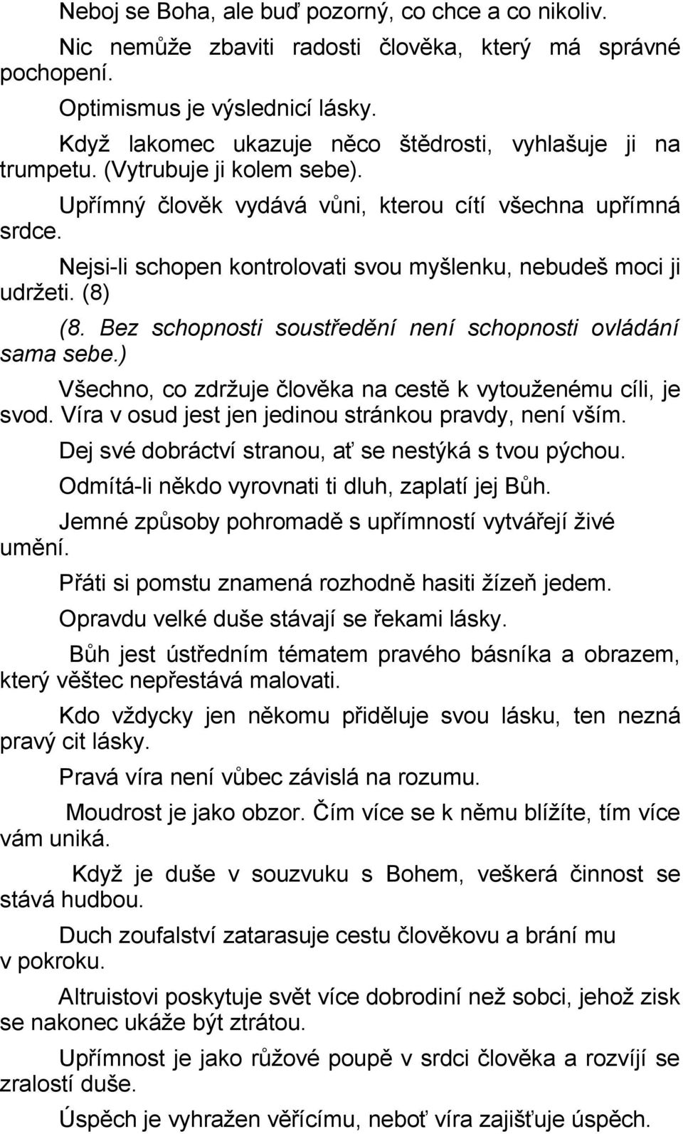 Nejsi-li schopen kontrolovati svou myšlenku, nebudeš moci ji udržeti. (8) (8. Bez schopnosti soustředění není schopnosti ovládání sama sebe.