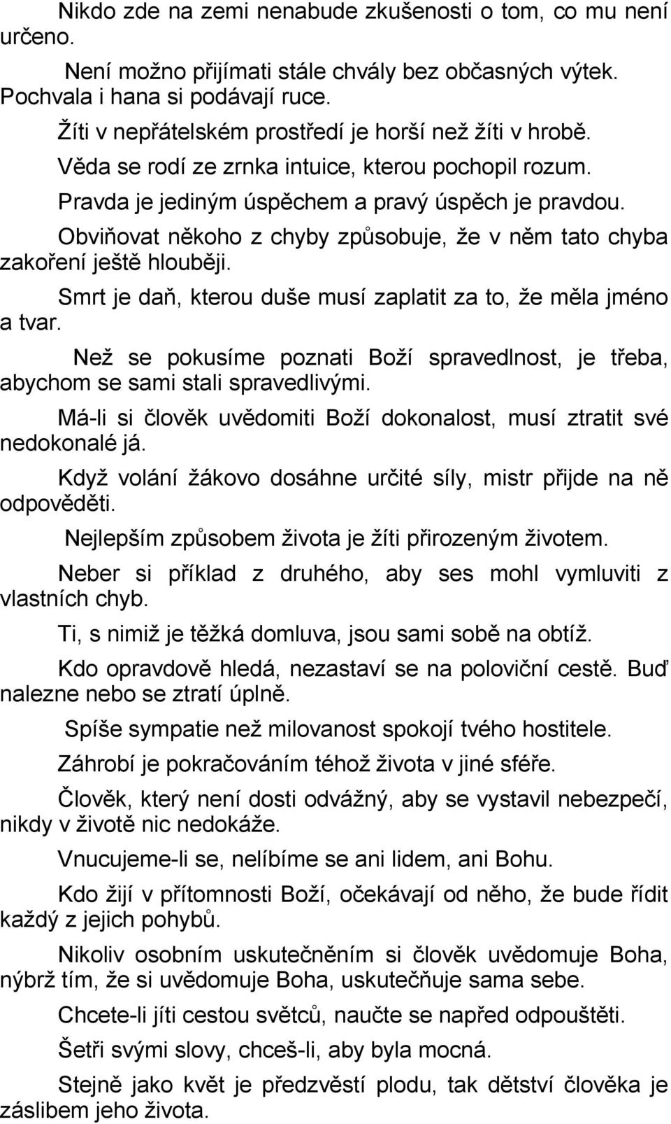 Obviňovat někoho z chyby způsobuje, že v něm tato chyba zakoření ještě hlouběji. Smrt je daň, kterou duše musí zaplatit za to, že měla jméno a tvar.