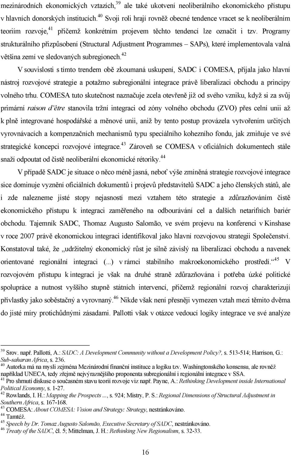 Programy strukturálního přizpůsobení (Structural Adjustment Programmes SAPs), které implementovala valná většina zemí ve sledovaných subregionech.