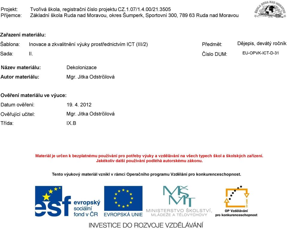 Předmět: Číslo DUM: Dějepis, devátý ročník EU-OPVK-ICT-D-31 Název materiálu: Autor materiálu: Dekolonizace Mgr.