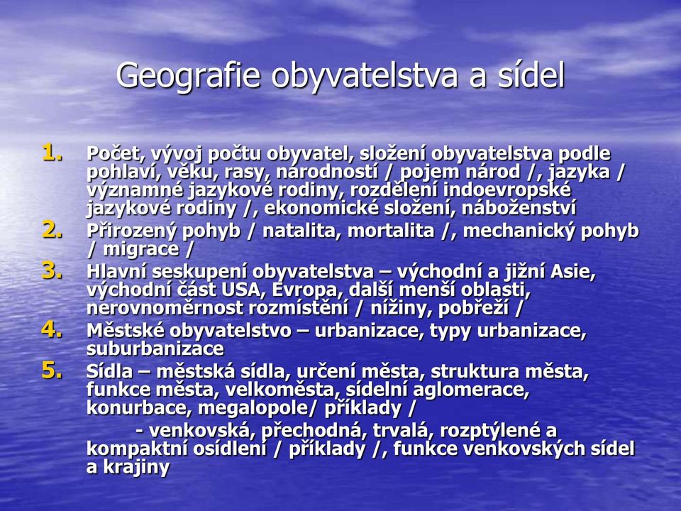 složení, náboženství 2. Přirozený pohyb / natalita, mortalita /, mechanický pohyb / migrace / 3.