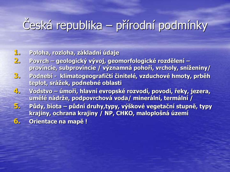 Podnebí - klimatogeografičtí činitelé, vzduchové hmoty, prběh teplot, srážek, podnebné oblasti 4.