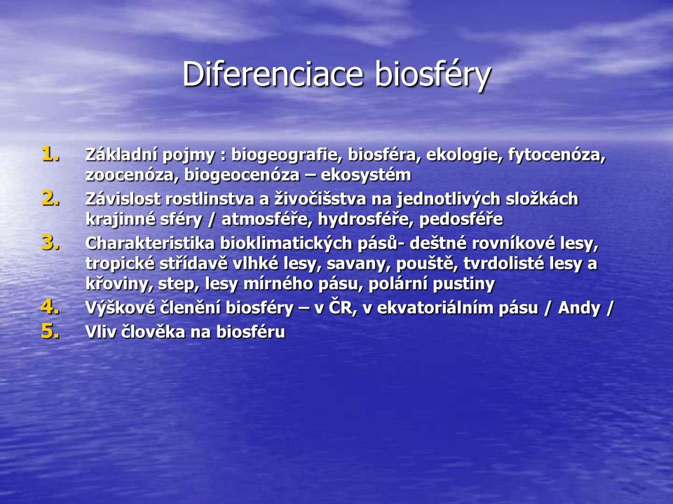 Charakteristika bioklimatických pásů- deštné rovníkové lesy, tropické střídavě vlhké lesy, savany, pouště, tvrdolisté lesy a