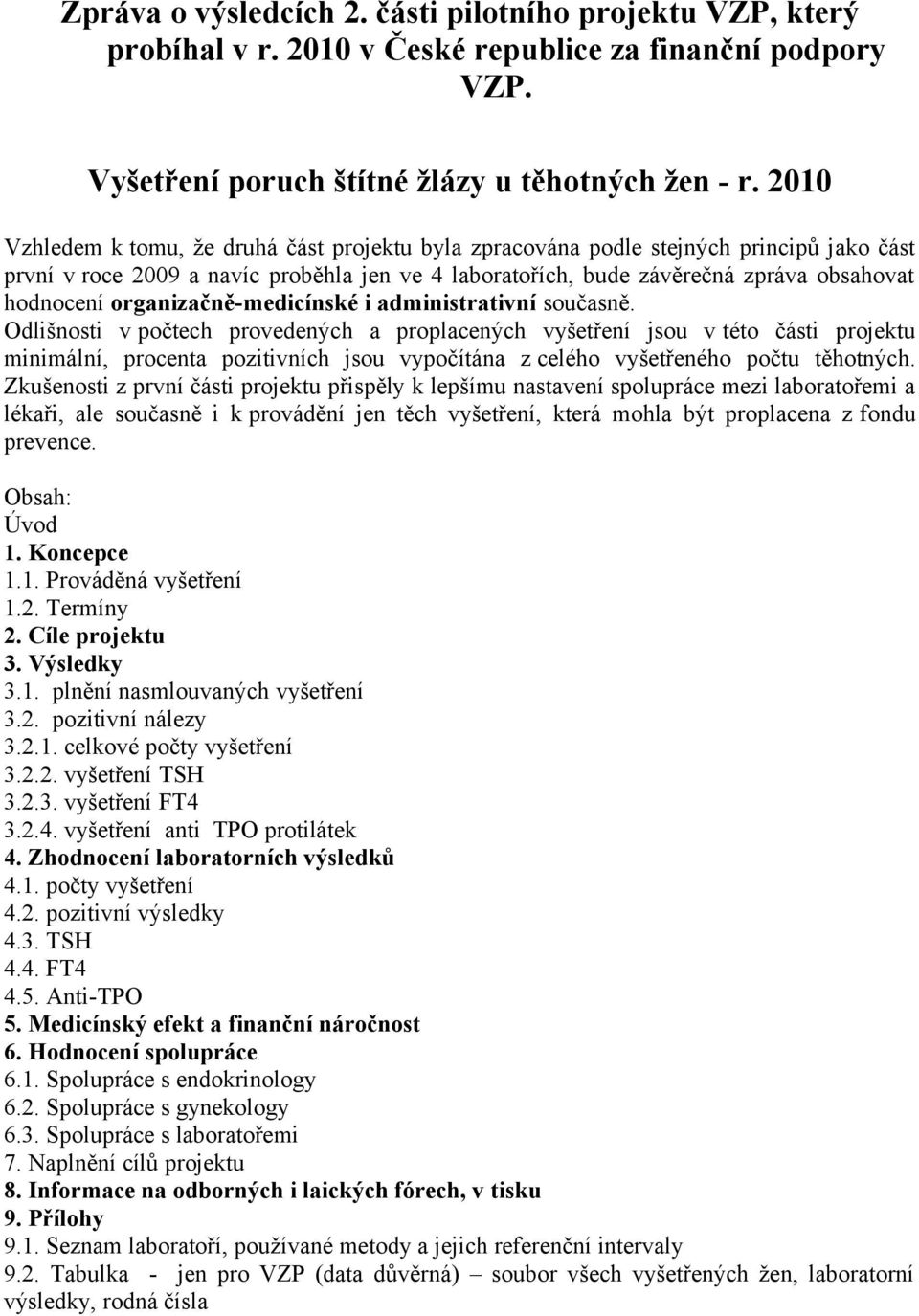 organizačně-medicínské i administrativní současně.