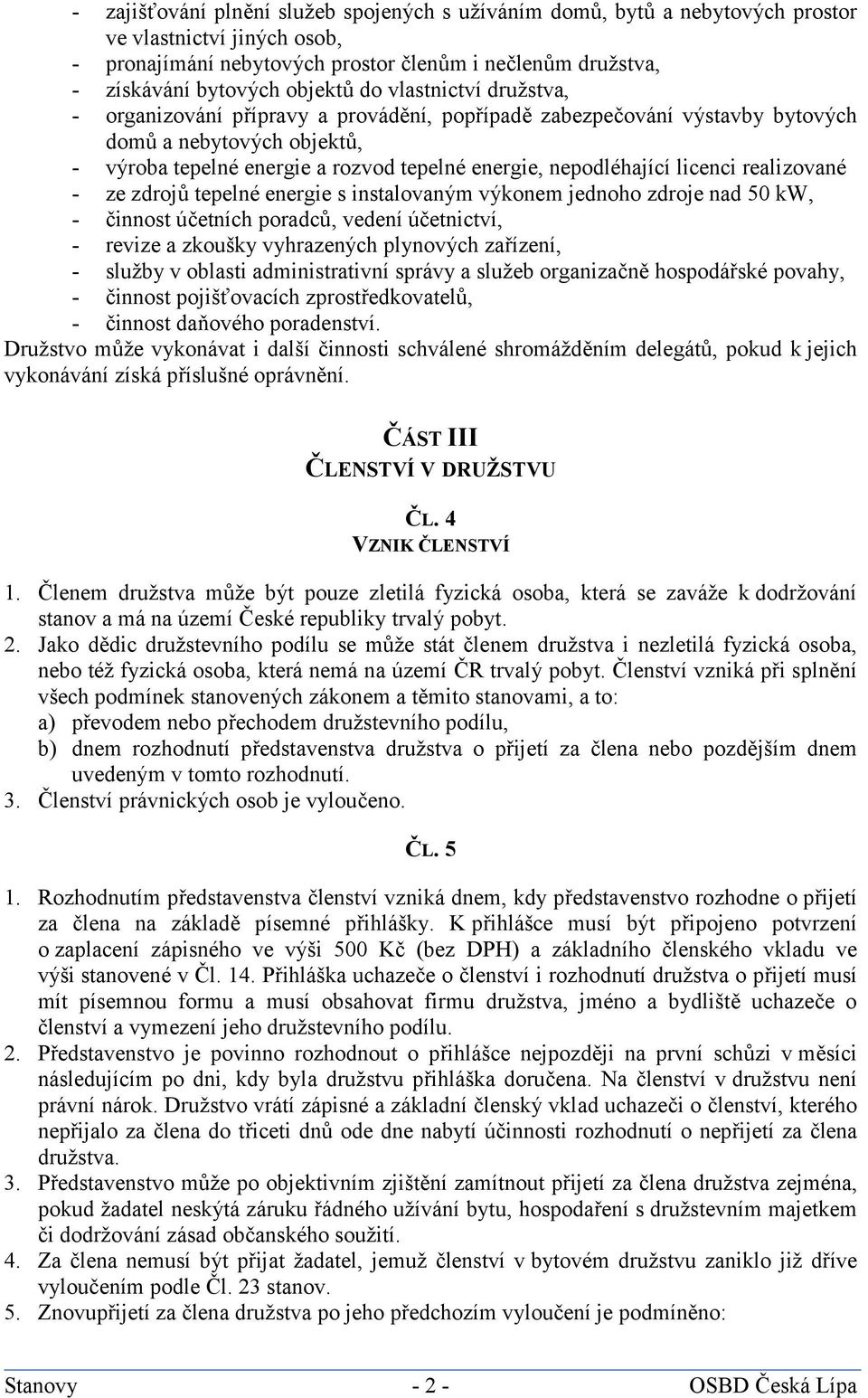 licenci realizované - ze zdrojů tepelné energie s instalovaným výkonem jednoho zdroje nad 50 kw, - činnost účetních poradců, vedení účetnictví, - revize a zkoušky vyhrazených plynových zařízení, -