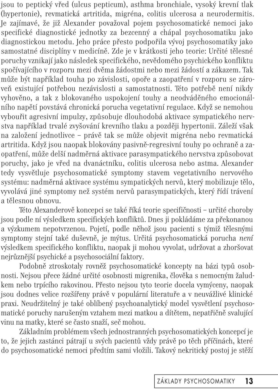 Jeho práce přesto podpořila vývoj psychosomatiky jako samostatné disciplíny v medicíně.