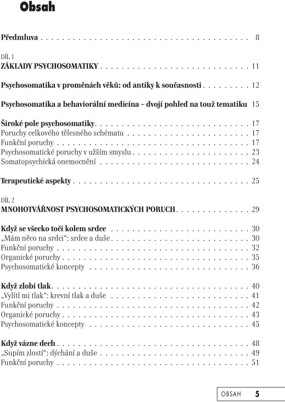 ................................... 17 Psychosomatické poruchy v užším smyslu...................... 23 Somatopsychická onemocnění............................ 24 Terapeutické aspekty.