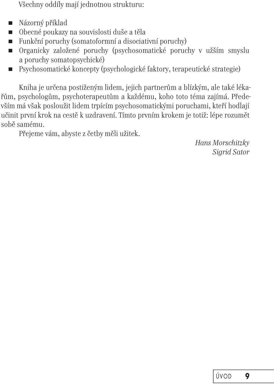 partnerům a blízkým, ale také lékařům, psychologům, psychoterapeutům a každému, koho toto téma zajímá.