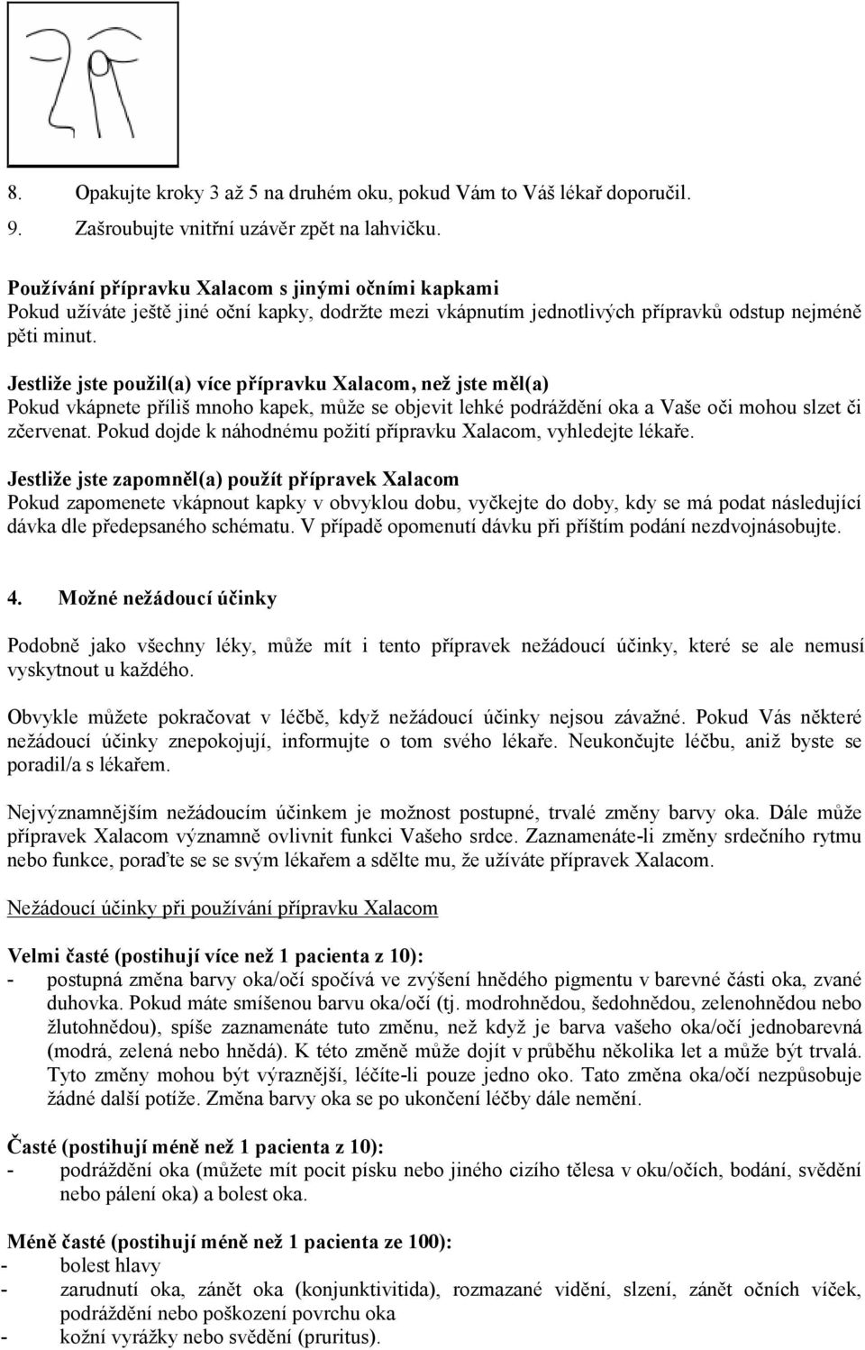 Jestliže jste použil(a) více přípravku Xalacom, než jste měl(a) Pokud vkápnete příliš mnoho kapek, může se objevit lehké podráždění oka a Vaše oči mohou slzet či zčervenat.