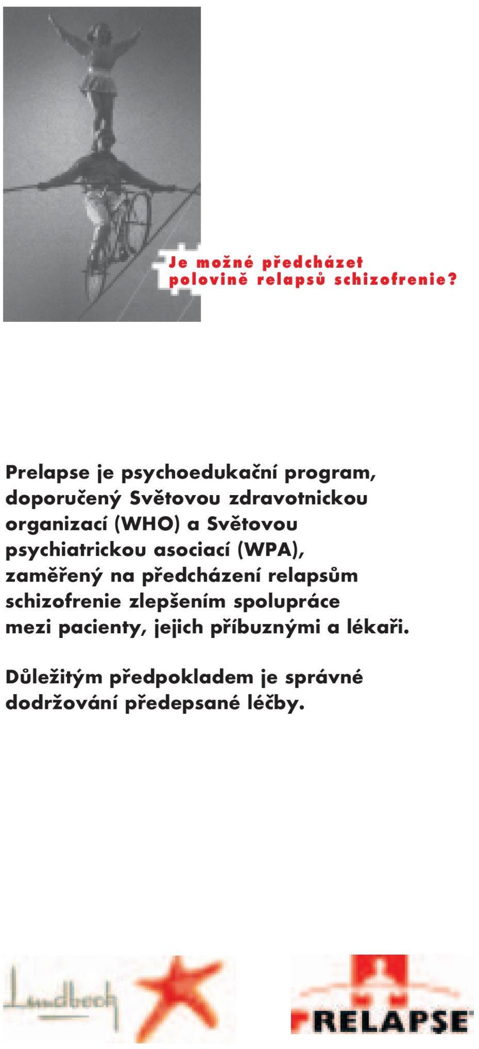 a Světovou psychiatrickou asociací (WPA), zaměřený na předcházení relapsům schizofrenie