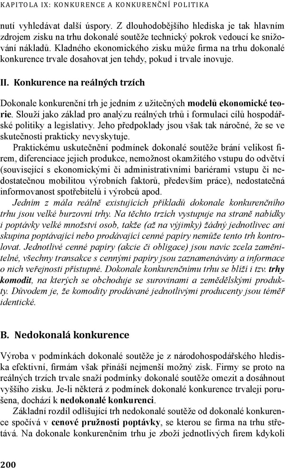 Kladného ekonomického zisku může firma na trhu dokonalé konkurence trvale dosahovat jen tehdy, pokud i trvale inovuje. II.