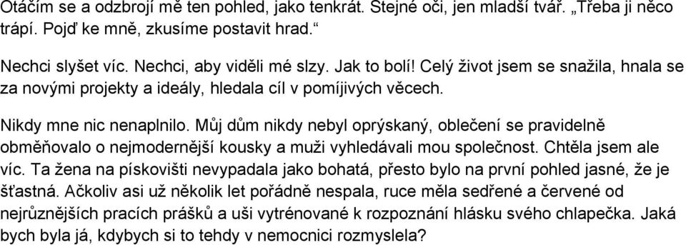 Můj dům nikdy nebyl oprýskaný, oblečení se pravidelně obměňovalo o nejmodernější kousky a muži vyhledávali mou společnost. Chtěla jsem ale víc.