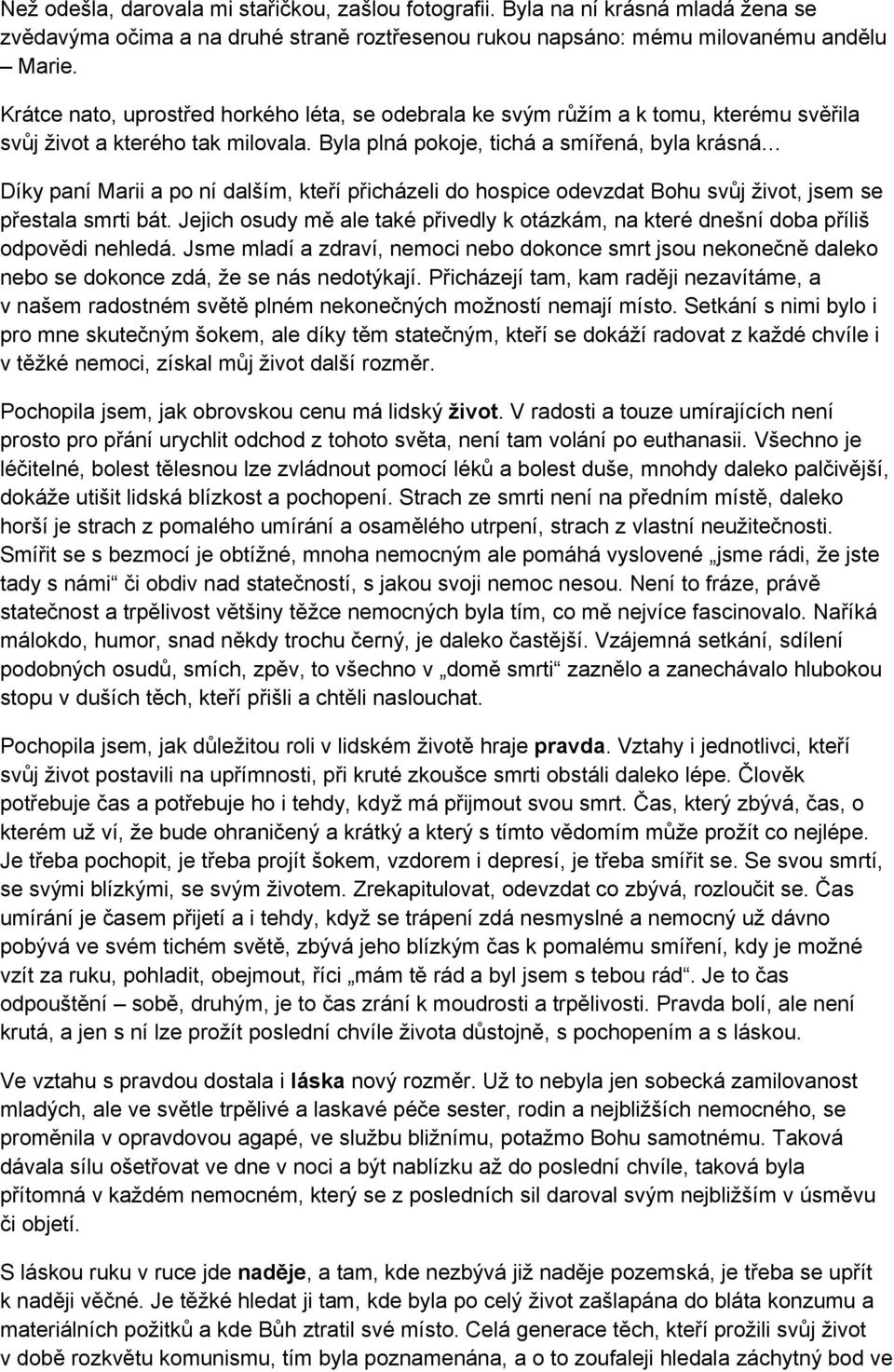 Byla plná pokoje, tichá a smířená, byla krásná Díky paní Marii a po ní dalším, kteří přicházeli do hospice odevzdat Bohu svůj život, jsem se přestala smrti bát.