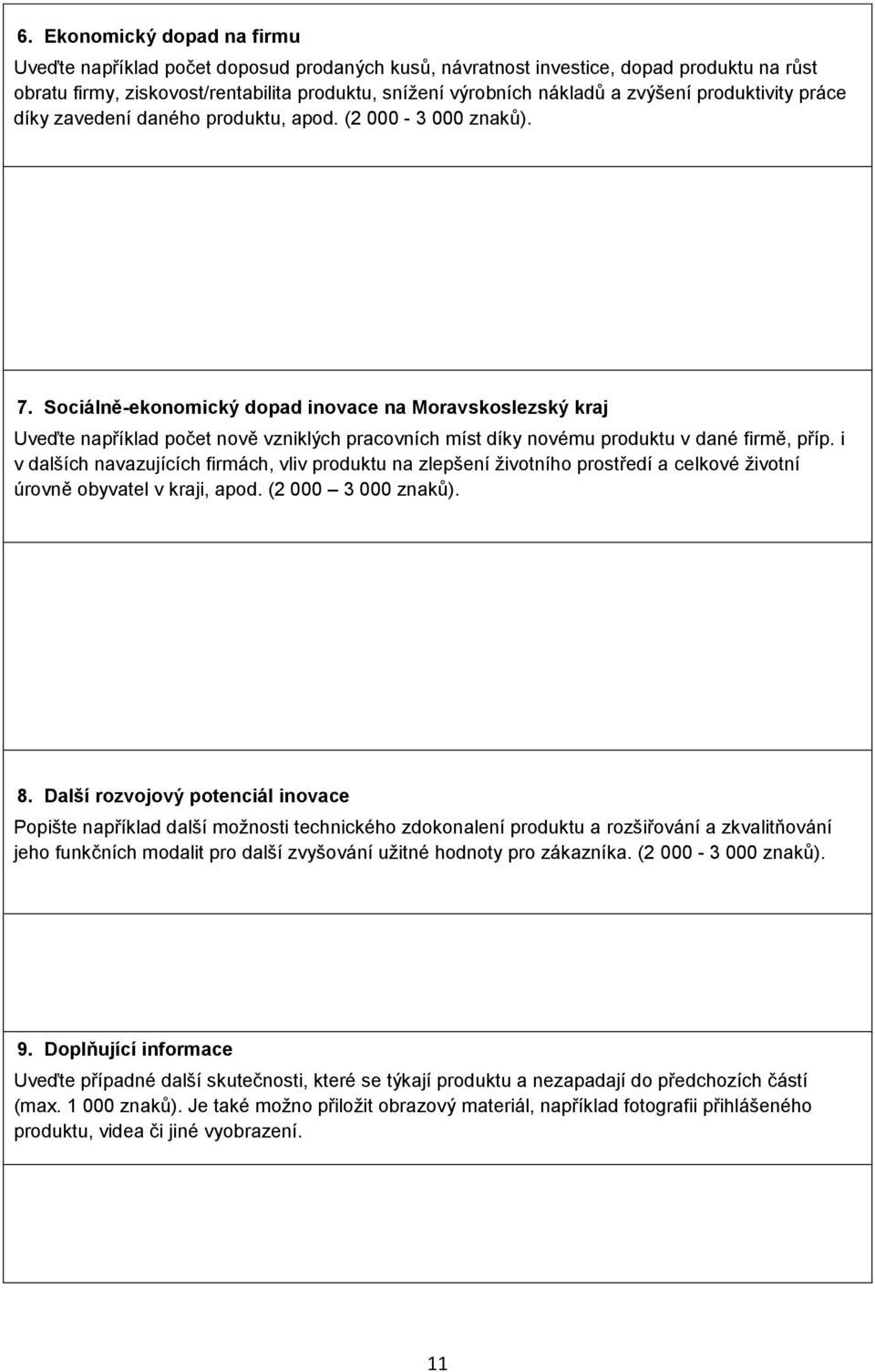 Sociálně-ekonomický dopad inovace na Moravskoslezský kraj Uveďte například počet nově vzniklých pracovních míst díky novému produktu v dané firmě, příp.