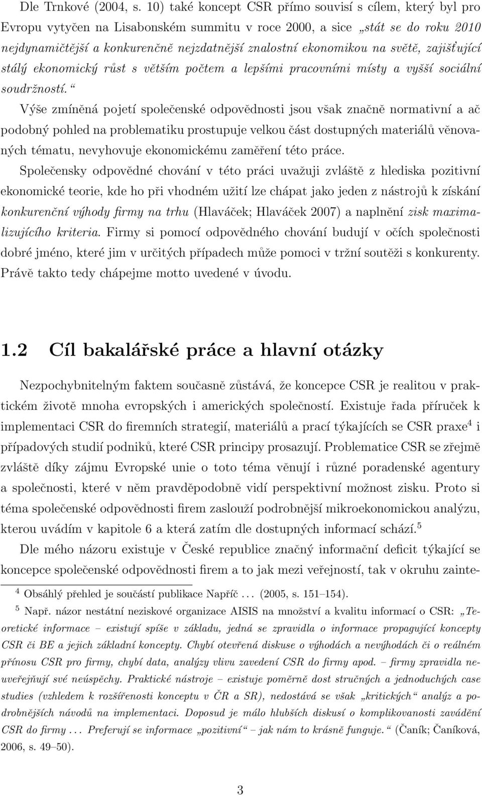 ekonomikou na světě, zajišt ující stálý ekonomický růst s větším počtem a lepšími pracovními místy a vyšší sociální soudržností.