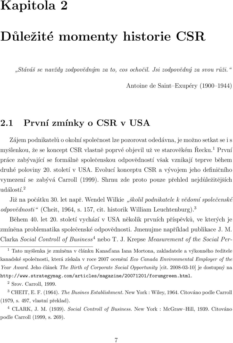 1 První práce zabývající se formálně společenskou odpovědností však vznikají teprve během druhé poloviny 20. století v USA.