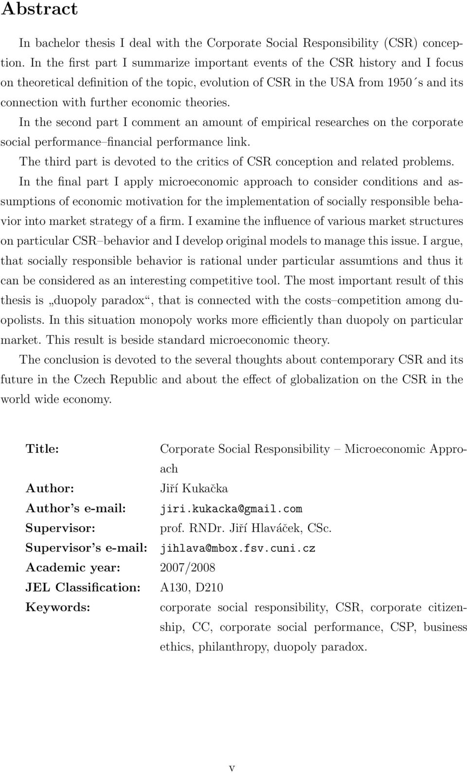 theories. In the second part I comment an amount of empirical researches on the corporate social performance financial performance link.