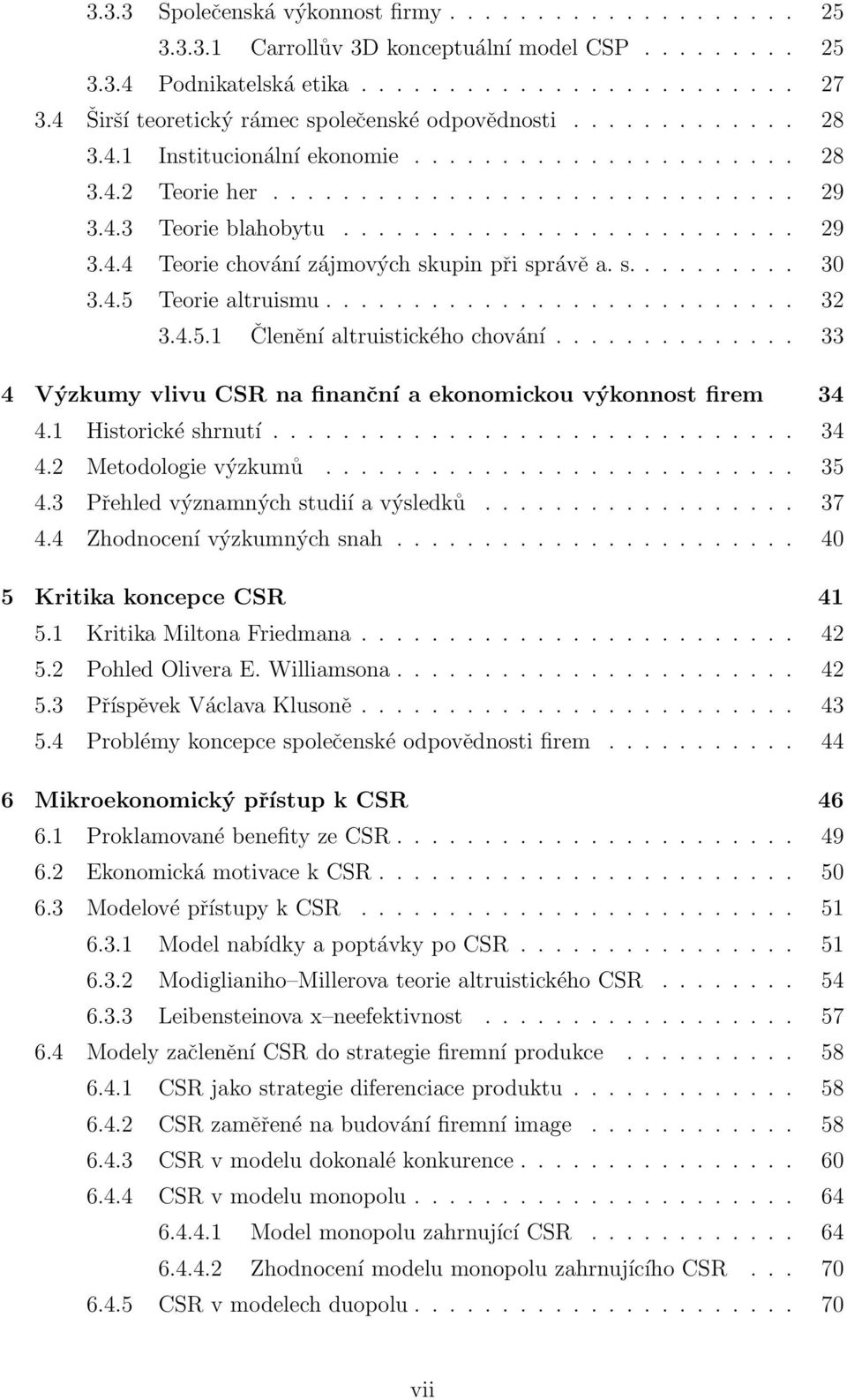 ......................... 29 3.4.4 Teorie chování zájmových skupin při správě a. s.......... 30 3.4.5 Teorie altruismu........................... 32 3.4.5.1 Členění altruistického chování.