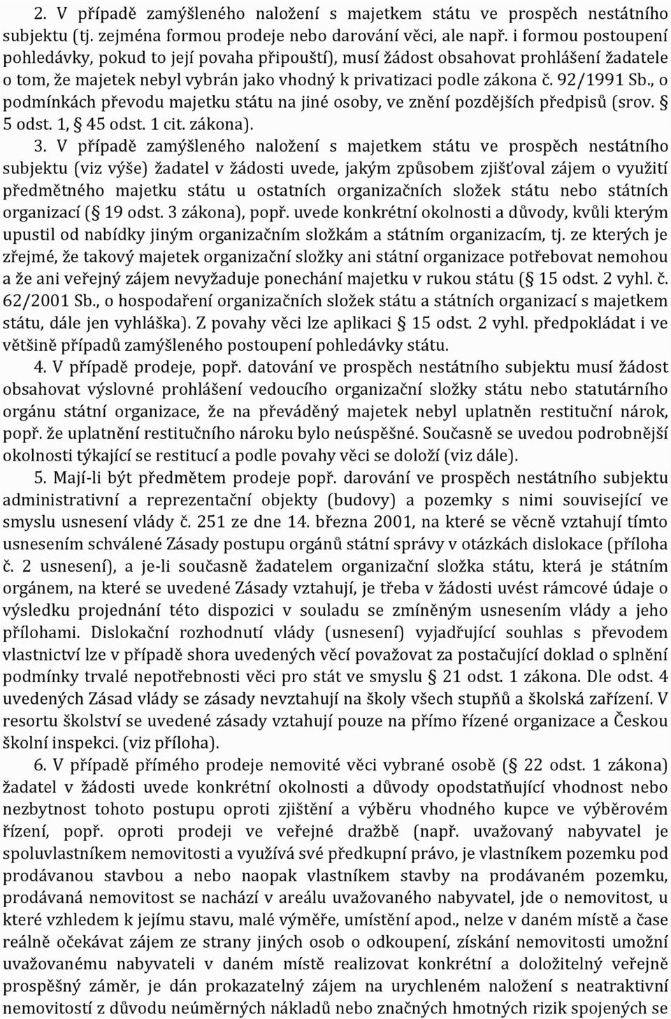 , o podmínkách převodu majetku státu na jiné osoby, ve znění pozdějších předpisů (srov. 5 odst. 1, 45 odst. 1 cit. zákona). 3.