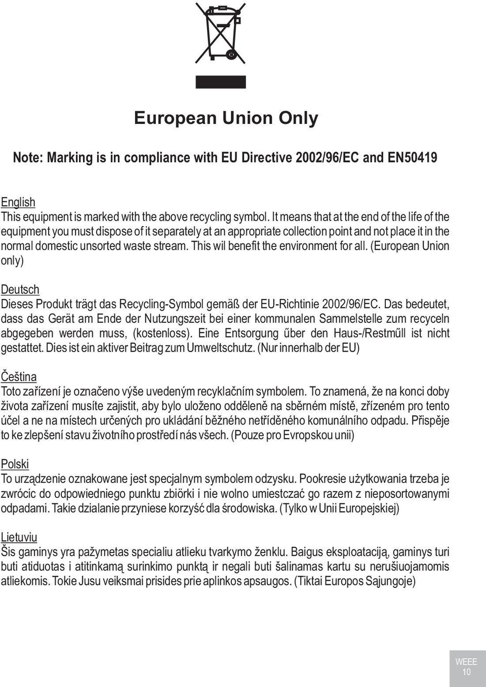 This wil benefit the environment for all. (European Union only) Deutsch Dieses Produkt trägt das Recycling-Symbol gemäß der EU-Richtinie 2002/96/EC.