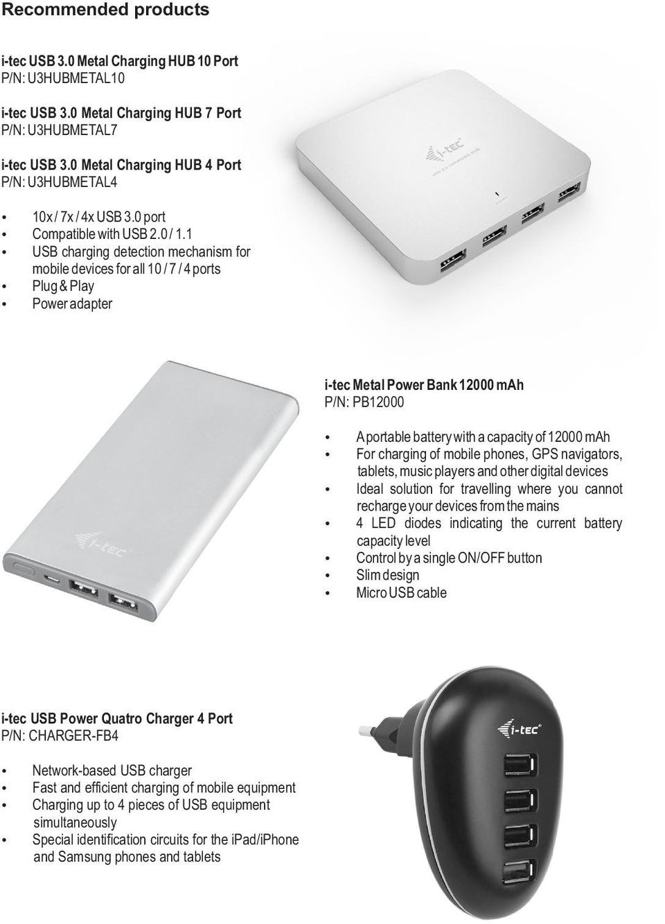 1 USB charging detection mechanism for mobile devices for all 10 / 7 / 4 ports Plug & Play Power adapter i-tec Metal Power Bank 12000 mah P/N: PB12000 A portable battery with a capacity of 12000 mah