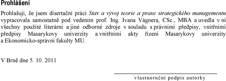 , MBA a uvedla v ní všechny pouţité literární a jiné odborné zdroje v souladu s právními předpisy, vnitřními