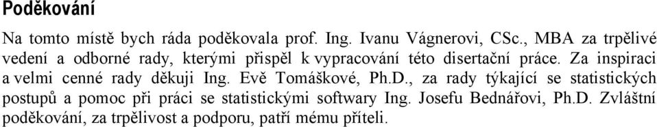 Za inspiraci a velmi cenné rady děkuji Ing. Evě Tomáškové, Ph.D.