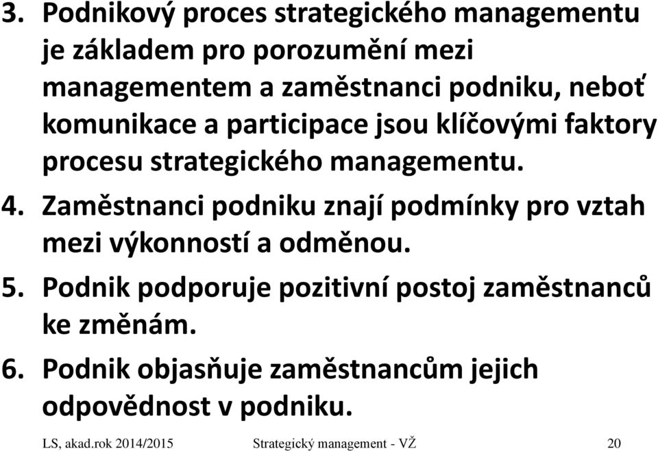 Zaměstnanci podniku znají podmínky pro vztah mezi výkonností a odměnou. 5.