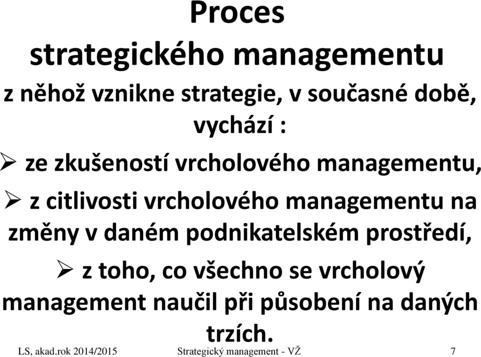 změny v daném podnikatelském prostředí, z toho, co všechno se vrcholový management