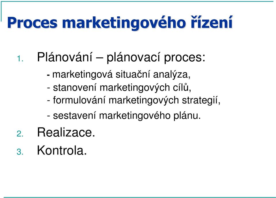 analýza, - stanovení marketingových cílů, - formulování