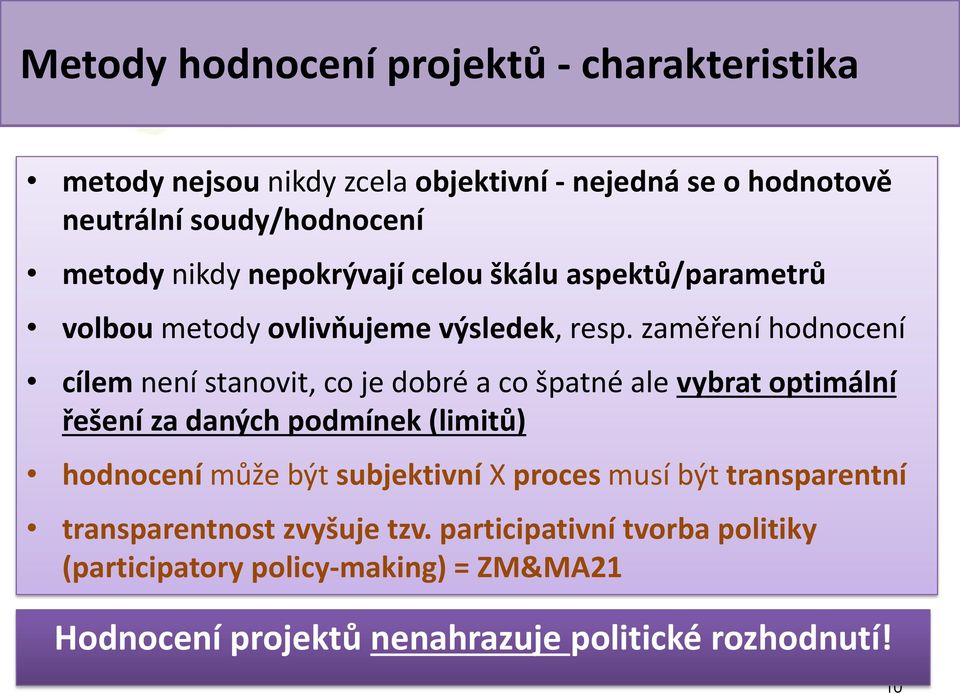 zaměření hodnocení cílem není stanovit, co je dobré a co špatné ale vybrat optimální řešení za daných podmínek (limitů) hodnocení může být