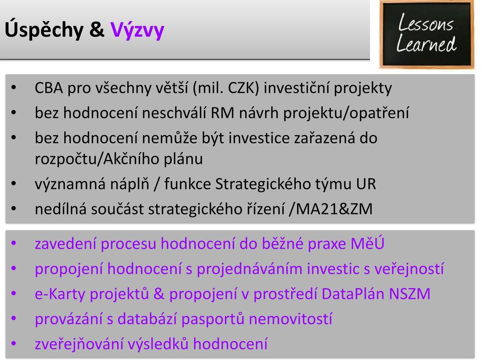 rozpočtu/akčního plánu významná náplň / funkce Strategického týmu UR nedílná součást strategického řízení /MA21&ZM zavedení