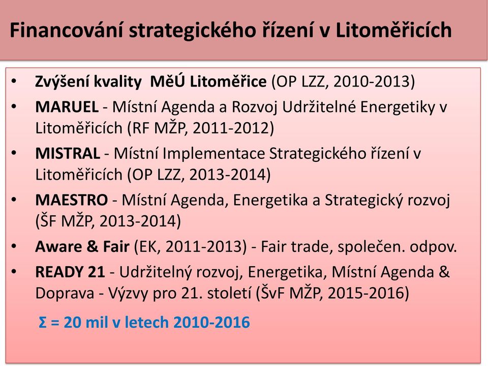 2013-2014) MAESTRO - Místní Agenda, Energetika a Strategický rozvoj (ŠF MŽP, 2013-2014) Aware & Fair (EK, 2011-2013) - Fair trade,