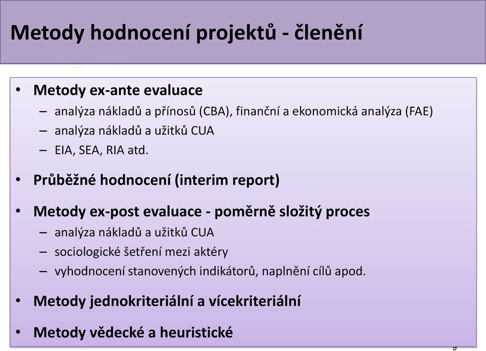 Průběžné hodnocení (interim report) Metody ex-post evaluace - poměrně složitý proces analýza nákladů a užitků