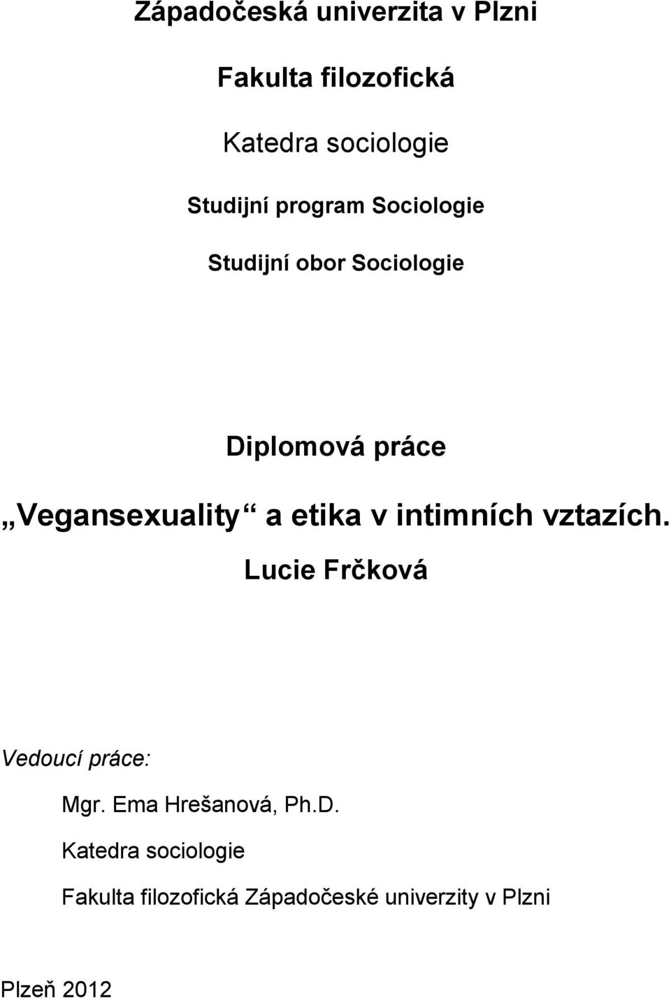 etika v intimních vztazích. Lucie Frčková Vedoucí práce: Mgr. Ema Hrešanová, Ph.