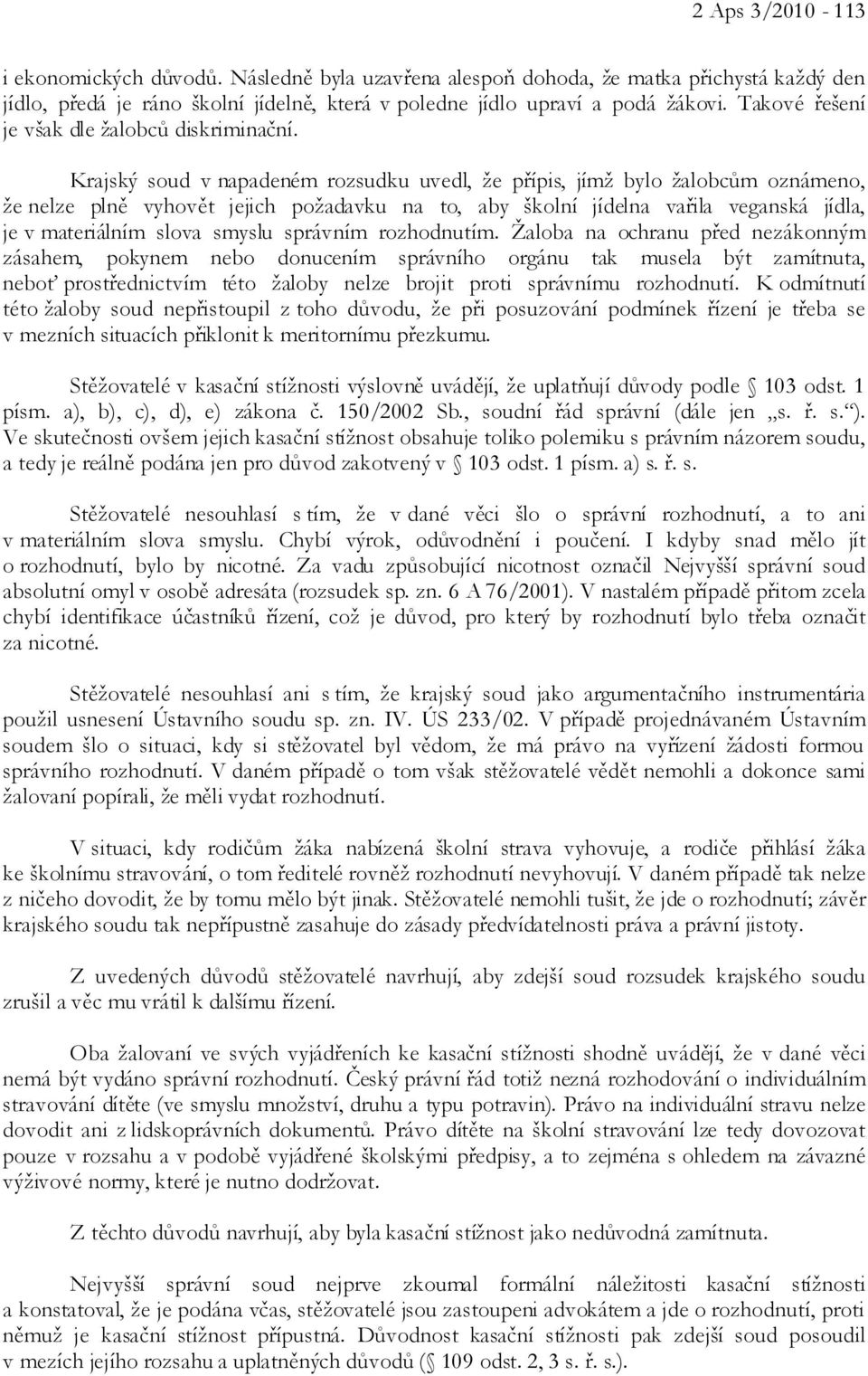 Krajský soud v napadeném rozsudku uvedl, že přípis, jímž bylo žalobcům oznámeno, že nelze plně vyhovět jejich požadavku na to, aby školní jídelna vařila veganská jídla, je v materiálním slova smyslu