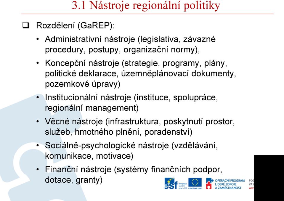 nástroje (strategie, programy, plány, politické deklarace, územněplánovací dokumenty, pozemkové úpravy) Institucionální nástroje